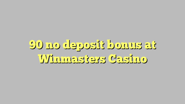 90 ora simpenan bonus ing Winmasters Casino