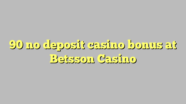 90 geen deposito bonus by Betsson Casino