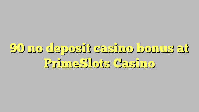 90 no deposit casino bonus at PrimeSlots Casino