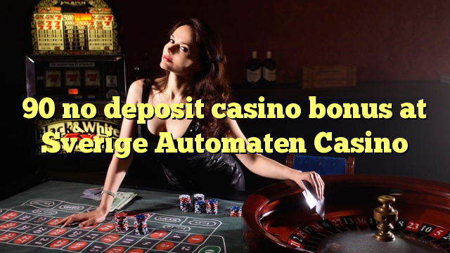 90 bo sense dipòsit del casino en Sverige Automaten Casino