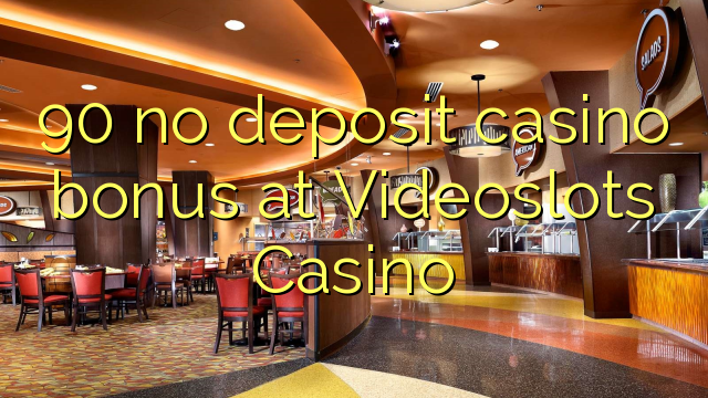 90 no deposit casino bonus at Videoslots Casino