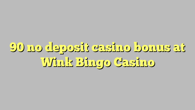 90 no deposit casino bonus at Wink Bingo Casino