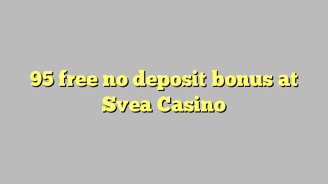 95 free no deposit bonus at Svea  Casino