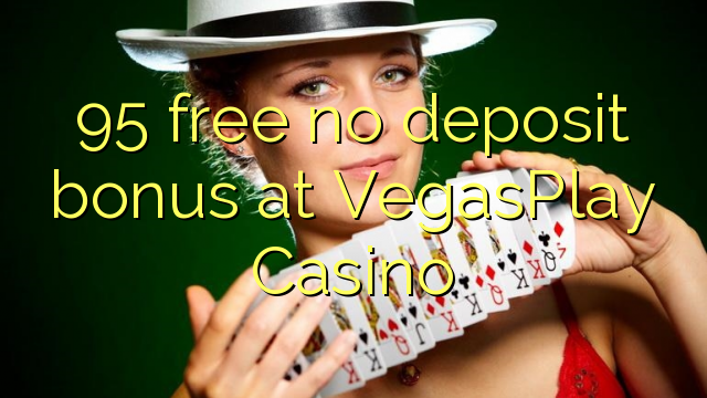 95 free no deposit bonus at VegasPlay Casino