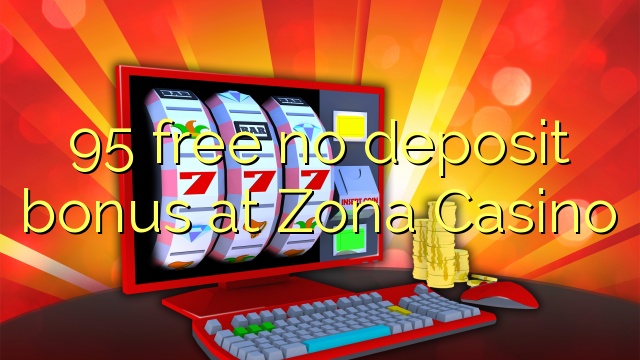 95 frij gjin boarch bonus by Zona Casino