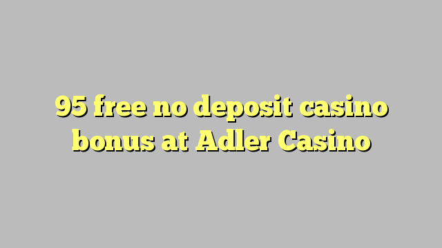 95 free no deposit casino bonus at Adler Casino