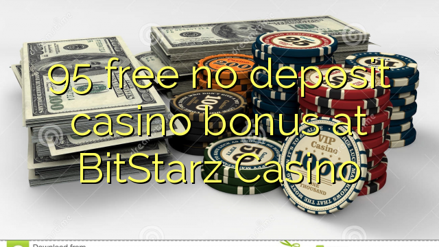 95 gratis geen deposito bonus by BitStarz Casino