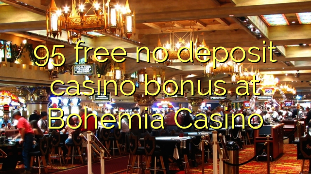 95 free no deposit casino bonus at Bohemia Casino