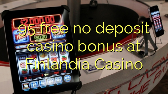 95 free no deposit casino bonus at Finlandia Casino