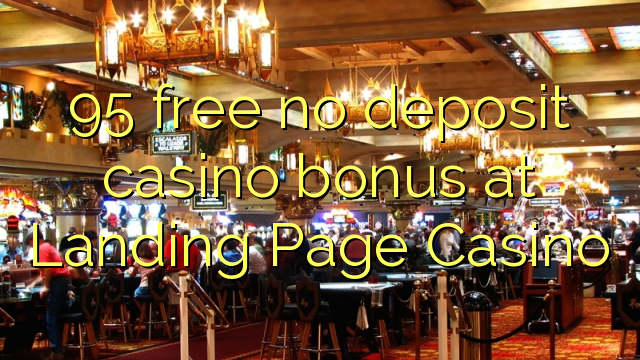 95 ຟຣີບໍ່ມີຄາສິໂນເງິນຝາກຢູ່ Landing Page Casino
