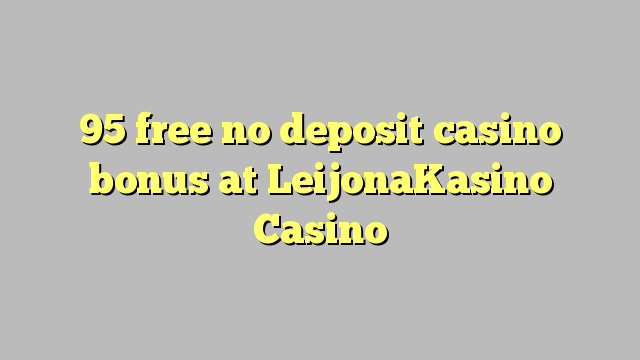 95 free no deposit casino bonus at LeijonaKasino Casino