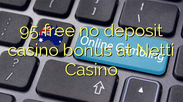 95 libre bonus de casino de dépôt au Casino Netti