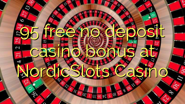 95 free no deposit casino bonus at NordicSlots Casino