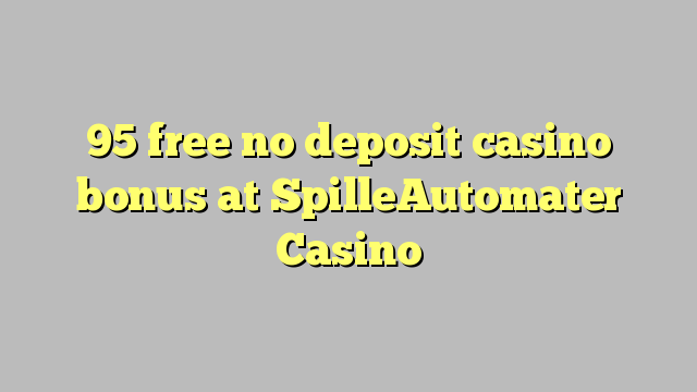 95 ngosongkeun euweuh bonus deposit kasino di SpilleAutomater Kasino