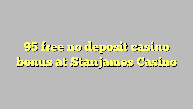 95 free no deposit casino bonus at Stanjames Casino