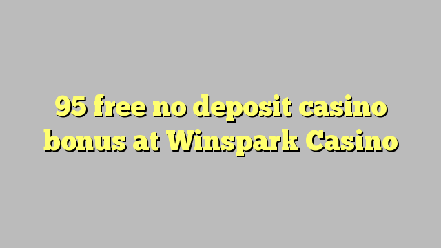 95 free no deposit casino bonus at Winspark Casino