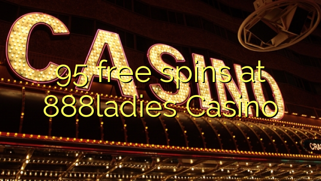 95 free spins at 888ladies Casino