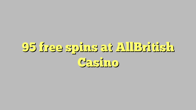 95 free spins at AllBritish  Casino