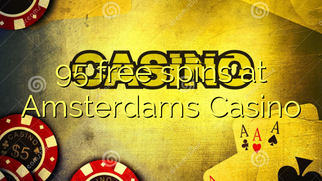 95 free spins at Amsterdams  Casino