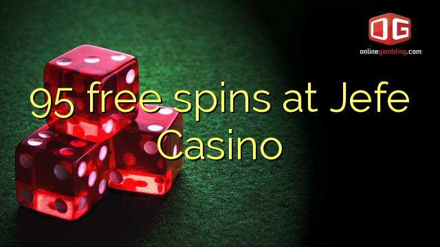 95 tours gratuits Jefe Casino