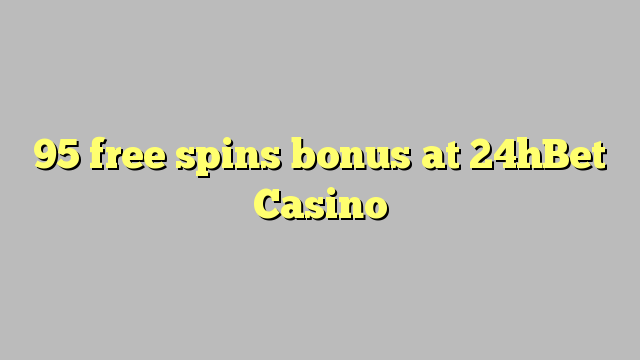 95 free spins bonus at 24hBet Casino