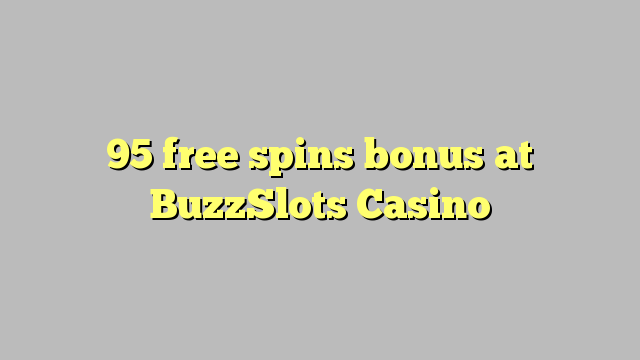 95 free spins bonus at BuzzSlots Casino