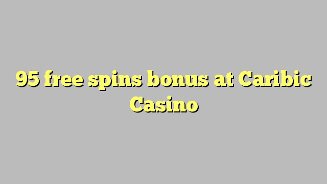 95 zadarmo točí bonus v kasíne Caribic