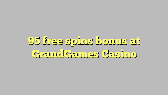 95 ຟຣີຫມຸນເງິນໃນ GrandGames Casino