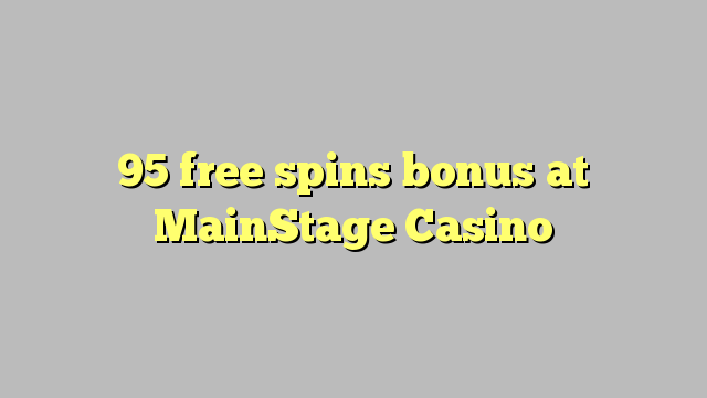 95 besplatno okreće bonus u MainStage Casinou