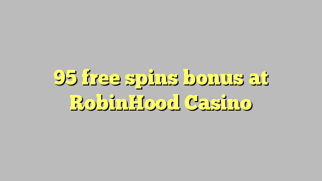95 putaran percuma bonus di RobinHood Casino