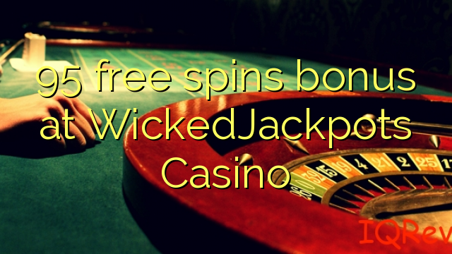 95 free spins bonus at WickedJackpots Casino