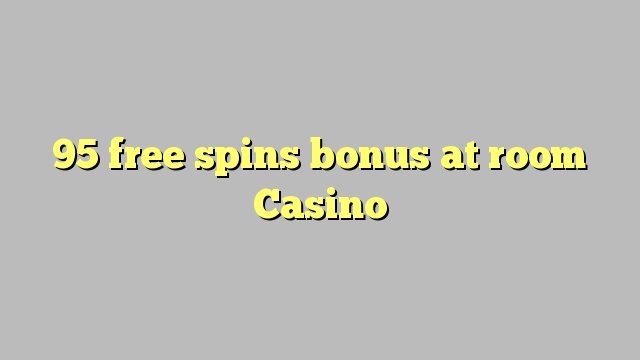 95 free spins bonus at room Casino