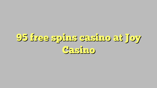 95 free spins casino at Joy  Casino