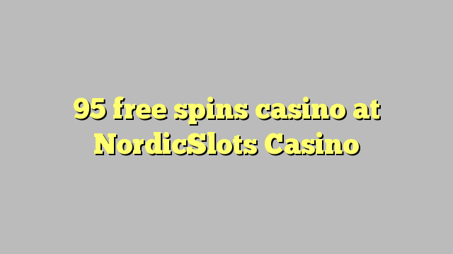 95 free spins casino at NordicSlots Casino