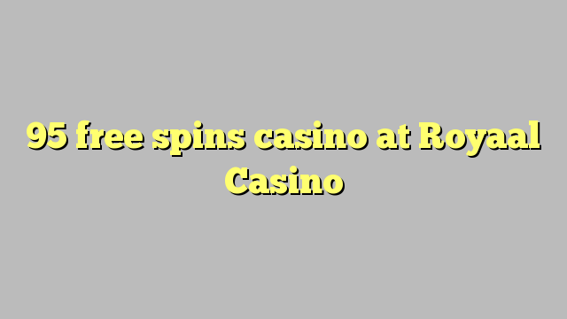95 free spins casino at Royaal  Casino