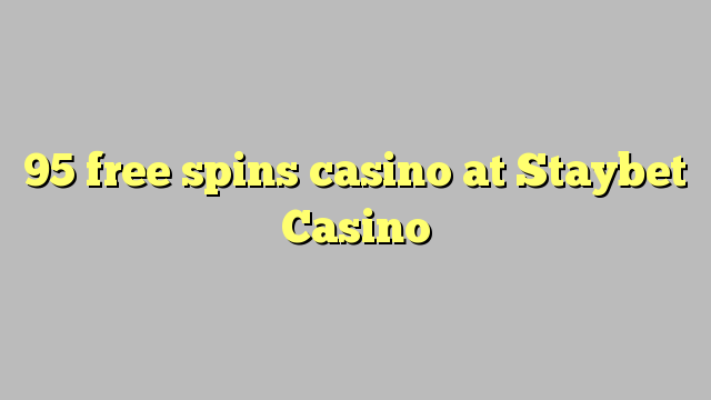 95 free spins casino at Staybet Casino