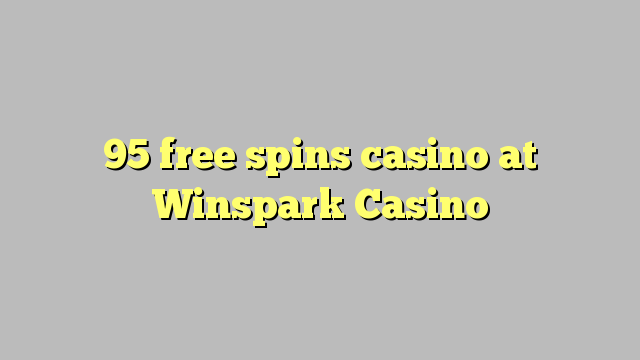 95 free spins casino at Winspark Casino