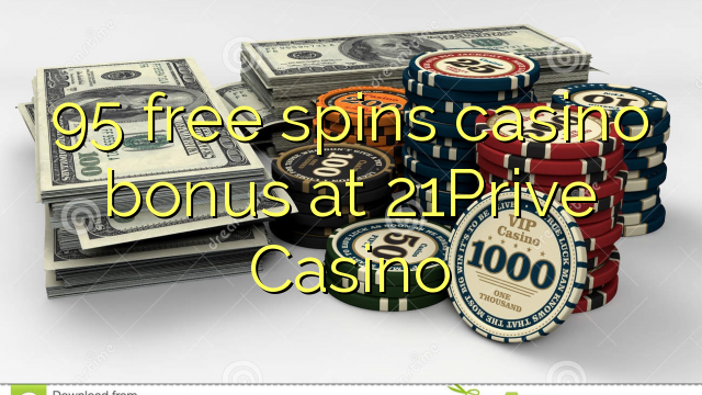 95 free spins casino bonus at 21Prive Casino