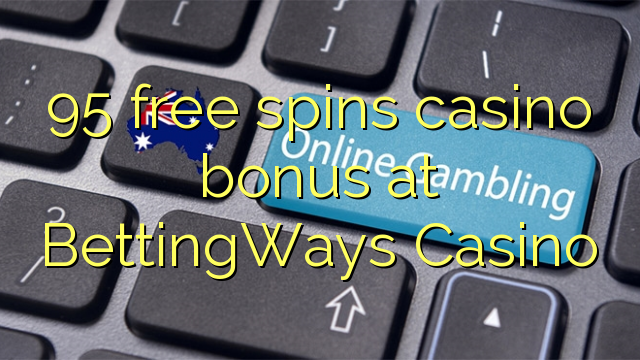 95 free spins casino bonus at BettingWays Casino