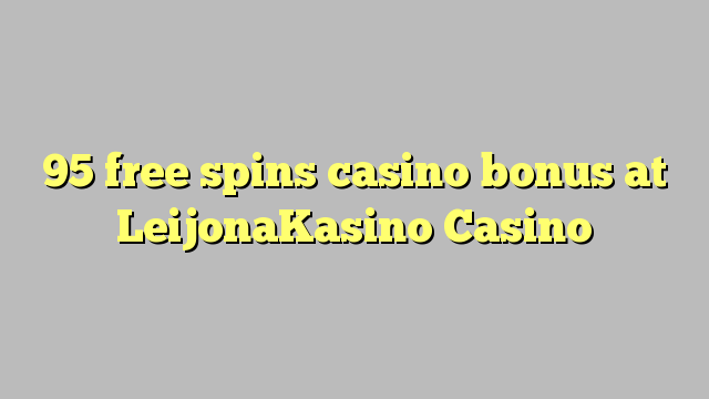 95 gratis spins casino bonus by Leijona Kasino Casino