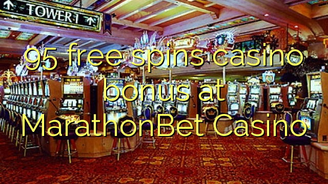 95 free spins casino bonus at MarathonBet Casino