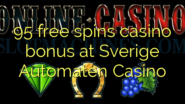 95 free spins casino bonus at Sverige Automaten Casino