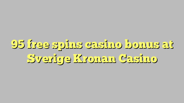 95 free spins casino bonus at Sverige Kronan Casino