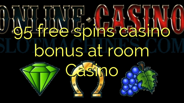 95 free spins casino bonus at room Casino