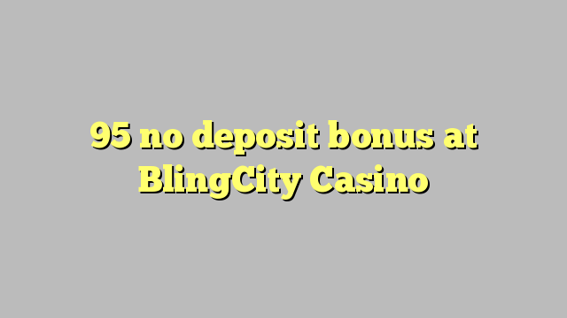 95 no deposit bonus at BlingCity Casino