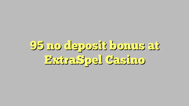 95 žiadny bonus vklad na ExtraSpel kasíne