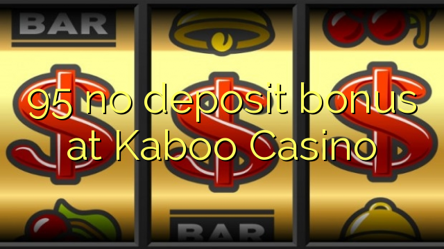 95 no deposit bonus at Kaboo Casino