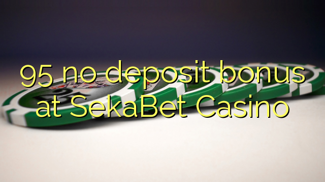 95 no deposit bonus at SekaBet Casino