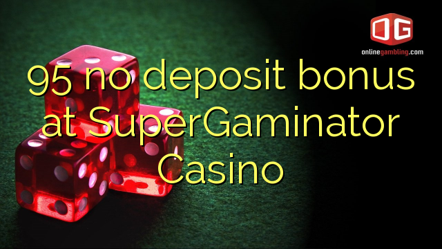 95 no deposit bonus bij SuperGaminator Casino