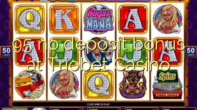 95 no deposit bonus at Triobet Casino